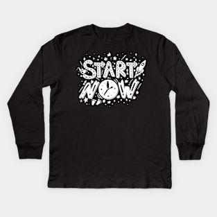 Start Now Motivation Kids Long Sleeve T-Shirt